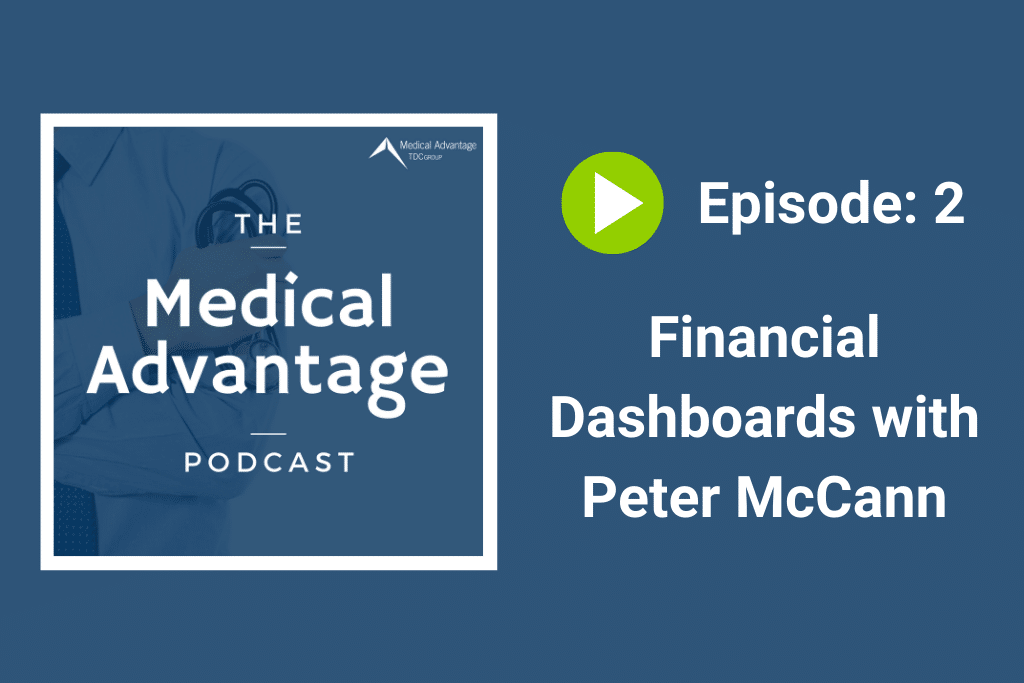 Medical Advantage Podcast EP 2: Financial Dashboards with Peter McCann
