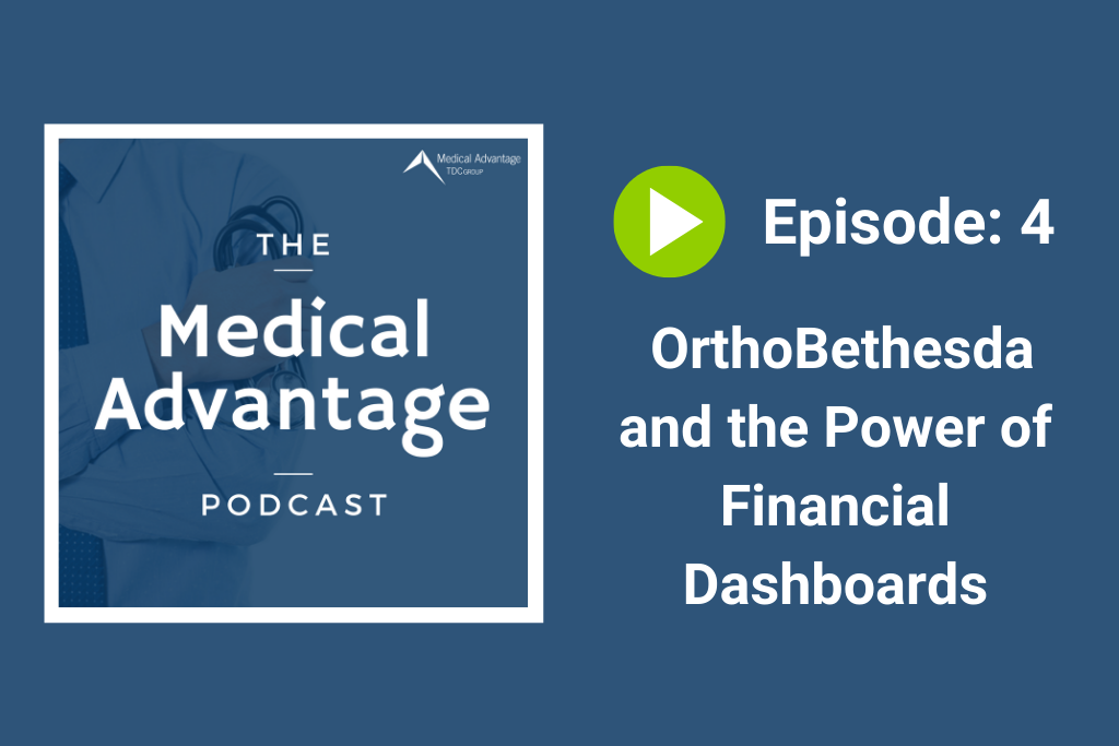 Medical Advantage Podcast Ep 4: OrthoBethesda and the Power of Financial Dashboards