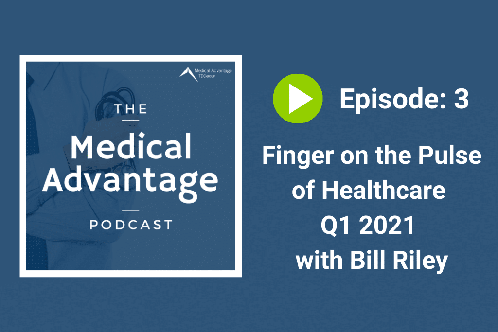Medical Advantage Podcast EP 3: Finger on the Pulse of Healthcare with Bill Riley
