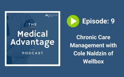 Medical Advantage Podcast Ep 9: Chronic Care Management with Cole Naldzin of Wellbox