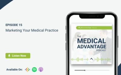 Medical Advantage Podcast Ep 15: Marketing Your Medical Practice